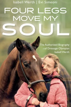 Outlet TRAFALGAR SQUARE Four Legs Move My Soul: The Authorized Biography of Dressage Olympian Isabell Werth